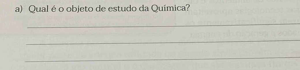 Qual é o objeto de estudo da Química? 
_ 
_ 
_