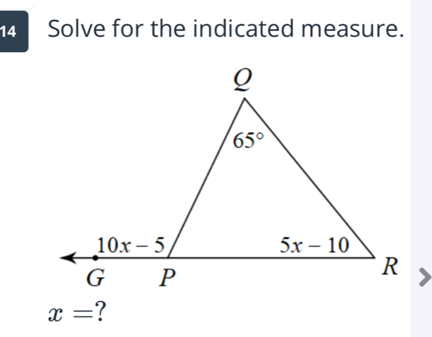 Solve for the indicated measure.
x=