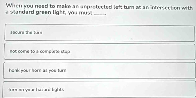 Solved: When you need to make an unprotected left turn at an ...