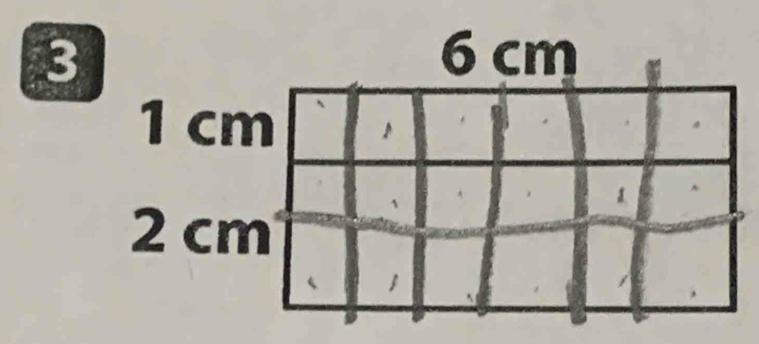 3 6 cm
1 cm
1
2 cm