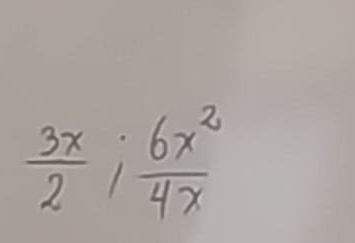  3x/2 ; 6x^2/4x 