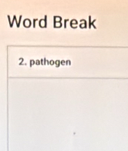 Word Break 
2. pathogen