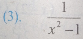 (3).  1/x^2-1 