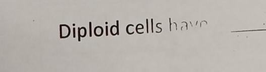 Diploid cells have_