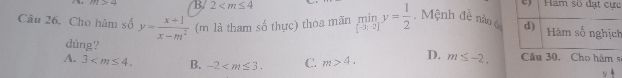 m>4
B. 2
Câu 26. Cho hàm số y= (x+1)/x-m^2  (m là tham số thực) thỏa mãn limlimits _[-3,-2]y= 1/2  Mệnh đề nào dựh
đúng?
A. 3 . m>4.
D. m≤ -2. Câu 30. Cho hàm s
B. -2 . 
C.
y