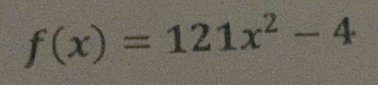 f(x)=121x^2-4