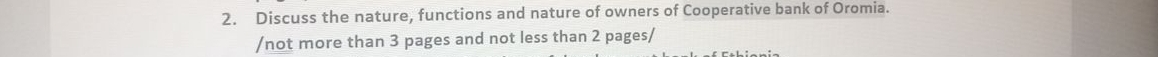 Discuss the nature, functions and nature of owners of Cooperative bank of Oromia. 
/not more than 3 pages and not less than 2 pages/