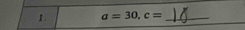 a=30, c=