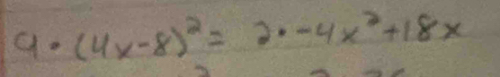 9· (4x-8)^2=2· -4x^2+18x