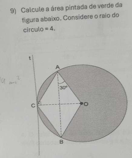 Calcule a área pintada de verde da
figura abaixo. Considere o raio do
círculo =4.