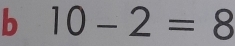 10-2=8