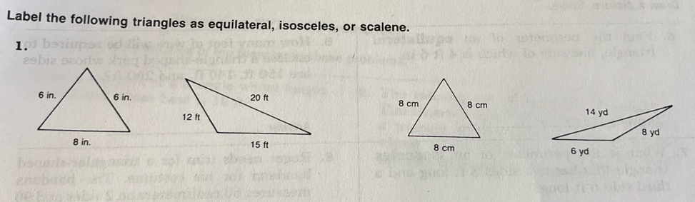 Label the following triangles as equilateral, isosceles, or scalene. 
1.