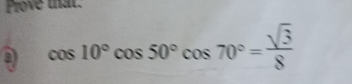 Solved: Prove that. a cos 10°cos 50°cos 70°= sqrt(3)/8 [Math]