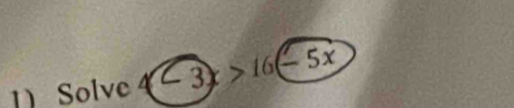 Solve4-3x>16(-5x