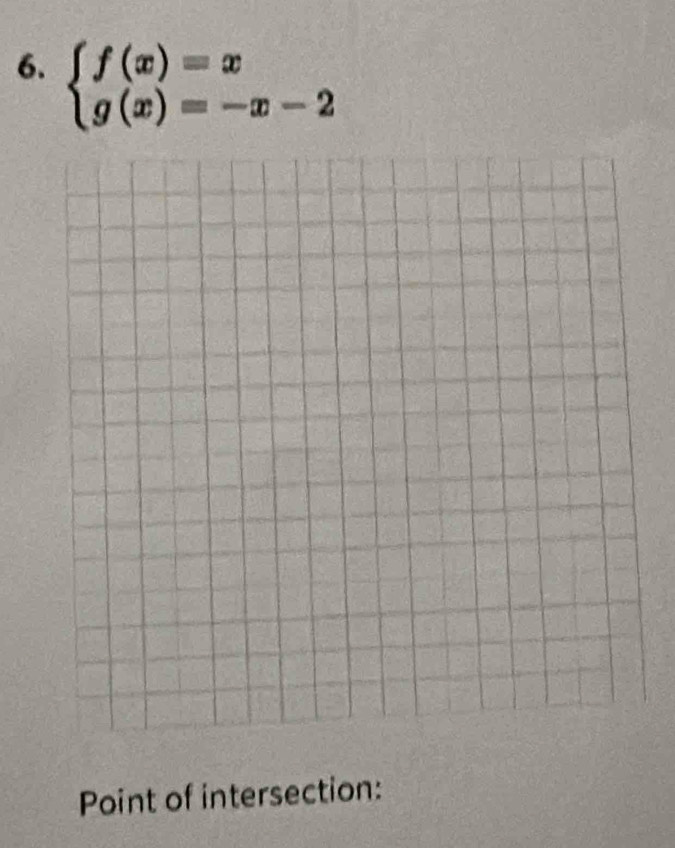 beginarrayl f(x)=x g(x)=-x-2endarray.
Point of intersection: