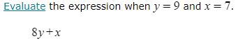 Evaluate the expression when y=9 and x=7.
8y+x