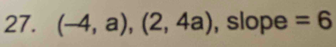 (-4,a),(2,4a) , slope =6