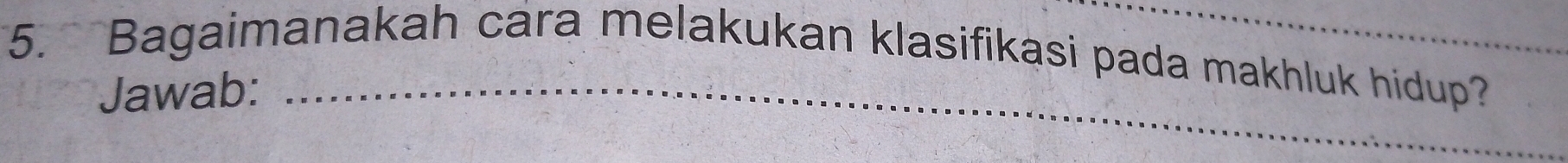 Bagaimanakah cara melakukan klasifikasi pada makhluk hidup?_ 
Jawab:_