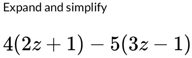 Expand and simplify
4(2z+1)-5(3z-1)