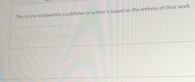 This is how trustworthy a publisher or author is based on the entirety of their work.