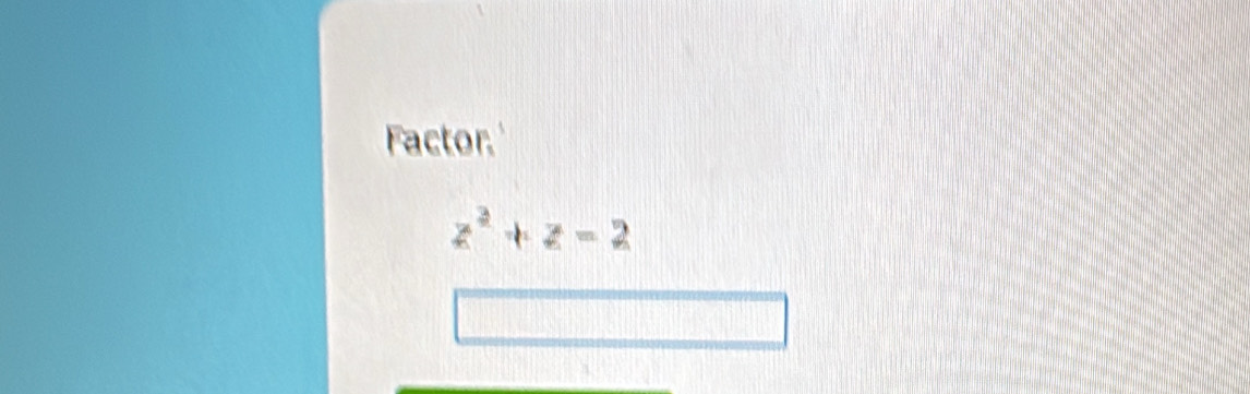 Factor.'
z^2+z=2