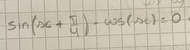 sin (x+ π /4 )-cos (x)=0