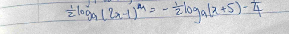  1/2 log _a(2x-1)^m=- 1/2 log _a(x+5)- 1/4 