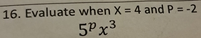 Evaluate when X=4 and P=-2
5^px^3