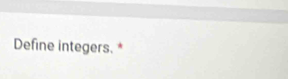 Define integers. *