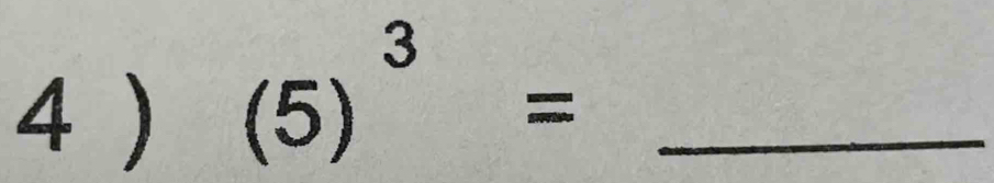 4 )
(5)^3= _