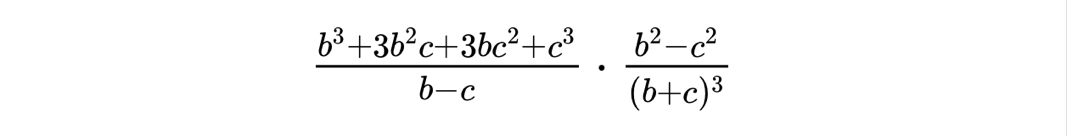  (b^3+3b^2c+3bc^2+c^3)/b-c · frac b^2-c^2(b+c)^3