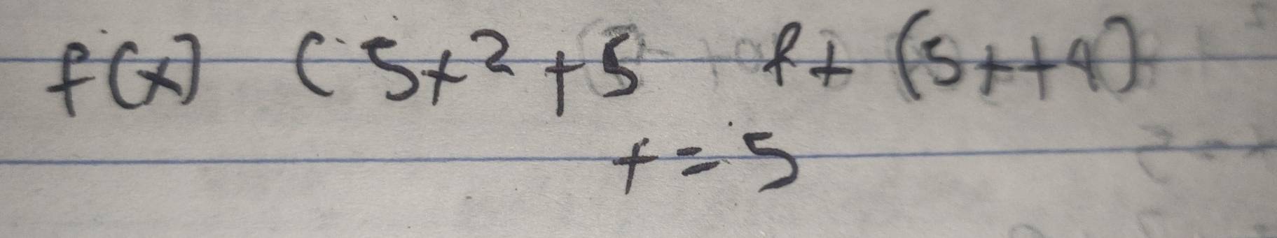 f(x)(5x^2+5+(5x+(5x+4)
f=5