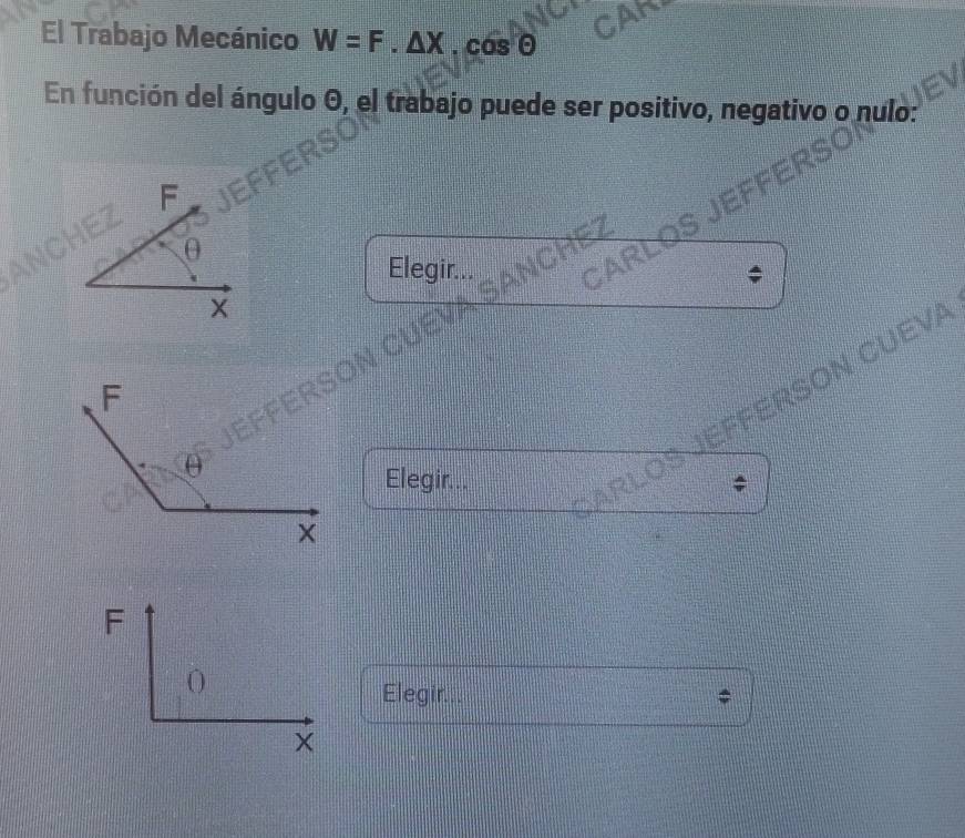 El Trabajo Mecánico W=F.△ X.cos θ
En función del ángulo 0, el trabajo puede ser positivo, negativo o nulo:
Elegir..
CARLOS E
SANCHEZ
RSon CÜeva
Elegir...
Elegir... fr