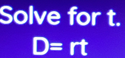 Solve for t.
D=r