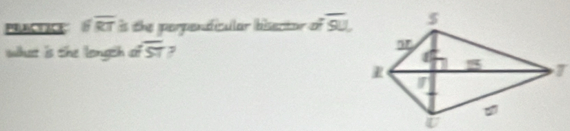 PRLACTICE θ overline RT is the perpendicular bisector of overline SU
what is the longth of overline ST ,