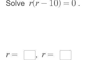 Solve r(r-10)=0.
r=□ , r=□