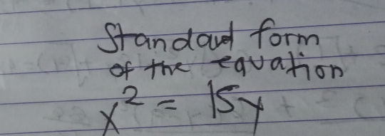 standawd form
of the equation
x^2=15y