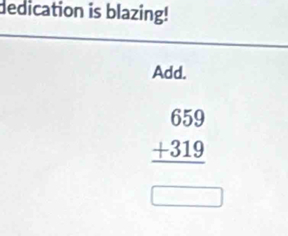 dedication is blazing! 
Add.
beginarrayr 659 +319 hline endarray