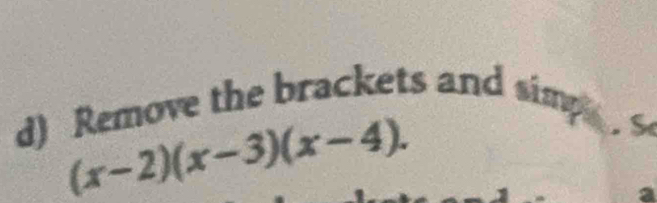 Remove the brackets and simp .
(x-2)(x-3)(x-4).