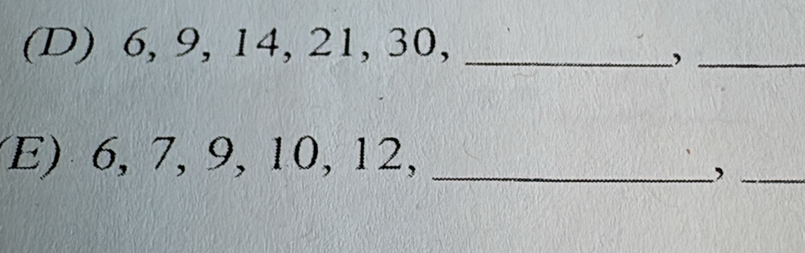 6, 9, 14, 21, 30,_ 
_ 
E) 6, 7, 9, 10, 12,_ 
_