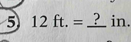 5 12ft.=_ ?in.