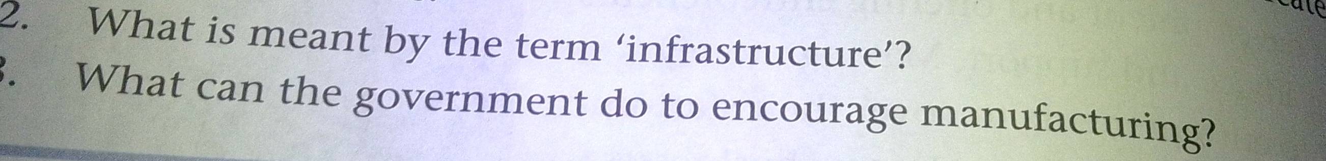 al 
2. What is meant by the term ‘infrastructure’? 
3. What can the government do to encourage manufacturing?