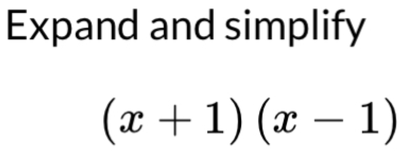 Expand and simplify
(x+1)(x-1)