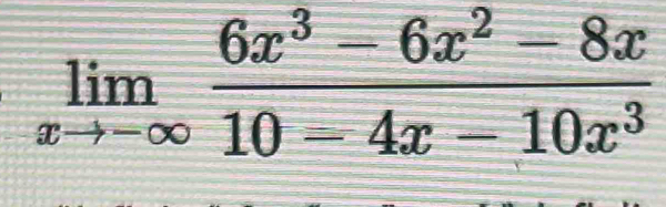 limlimits _xto -∈fty  (6x^3-6x^2-8x)/10-4x-10x^3 