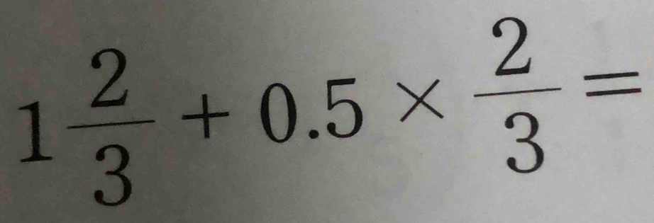 1 2/3 +0.5*  2/3 =