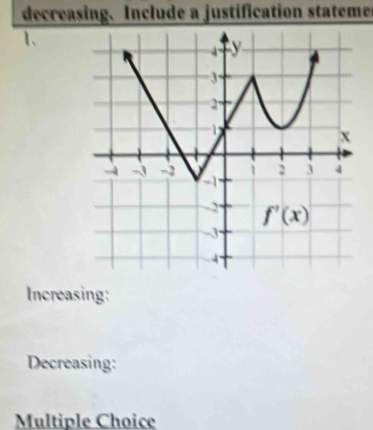 decreasing. Include a justification stateme
1、
Increasing:
Decreasing:
Multiple Choice