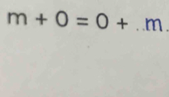 m+0=0+..m.