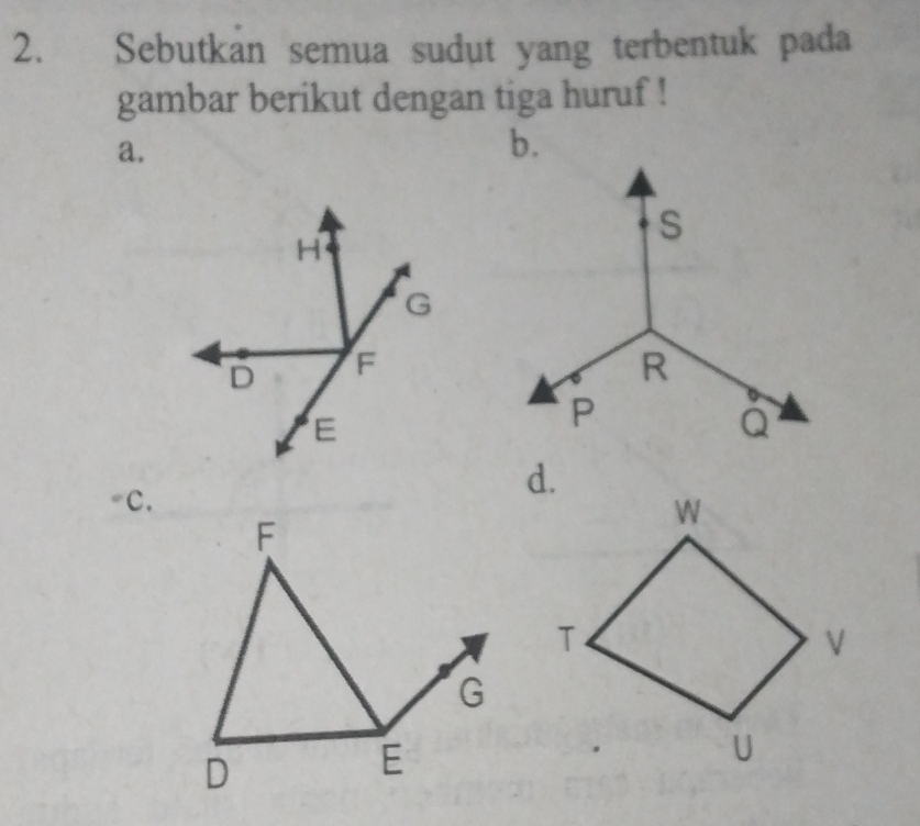 Sebutkan semua sudut yang terbentuk pada 
gambar berikut dengan tiga huruf ! 
a. 
C.