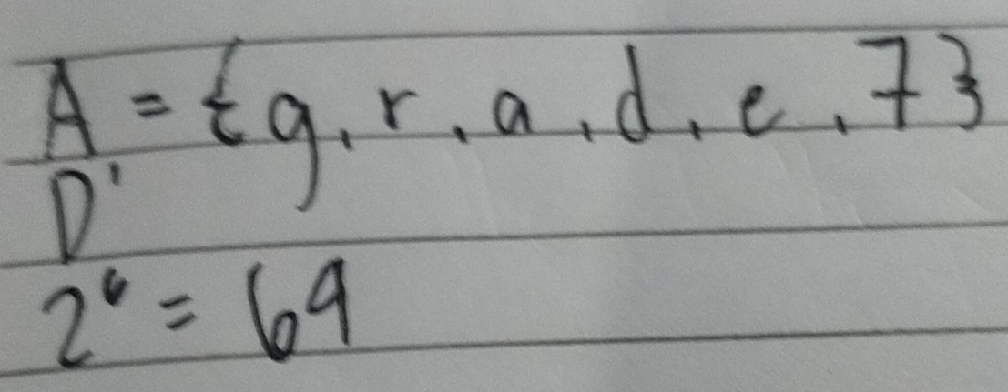 A= g,r,a,d,e,7
D'
2^6=64