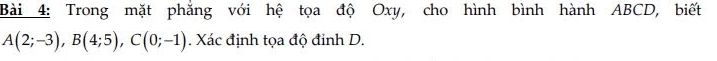 Trong mặt phẳng với hệ tọa độ Oxy, cho hình bình hành ABCD, biết
A(2;-3), B(4;5), C(0;-1). Xác định tọa độ đinh D.